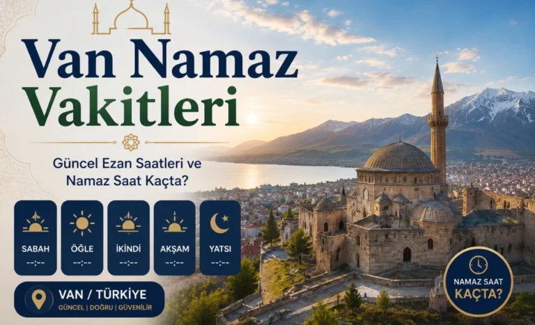 Van namaz vakitleri – güncel ezan saatleri ve imsak vakti